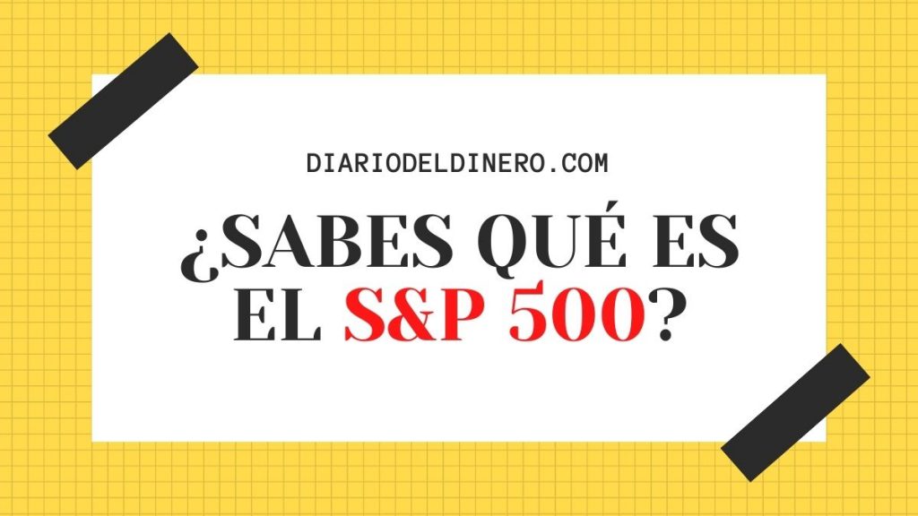 QUÉ ES EL S&P 500