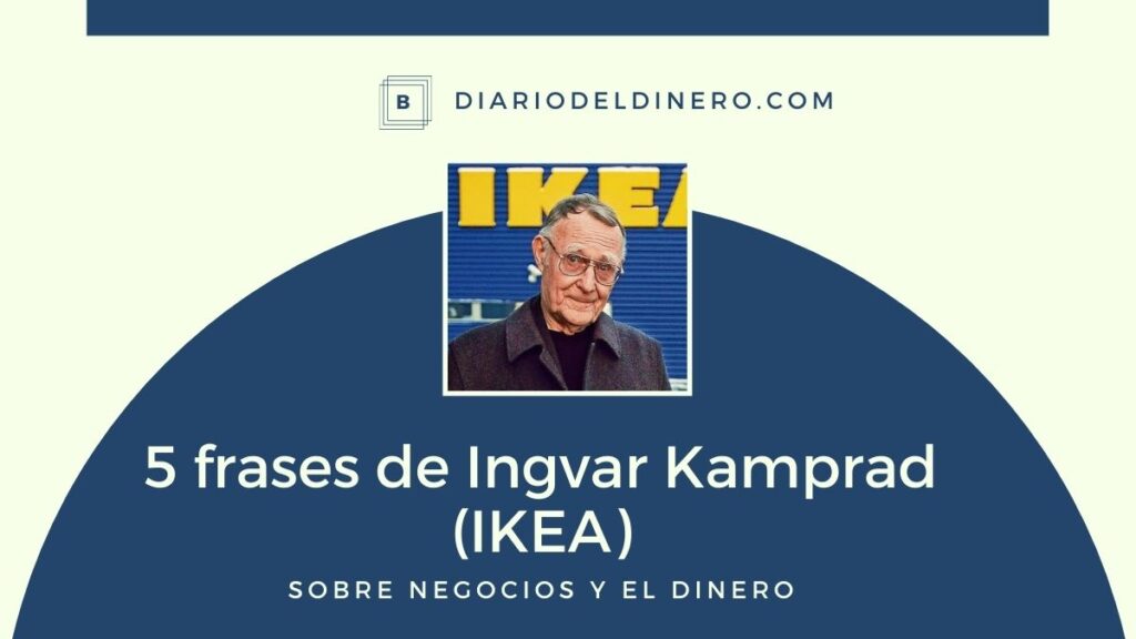 5 frases de Ingvar Kamprad (IKEA) sobre negocios y dinero