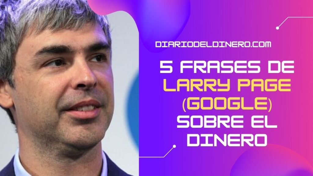 5 frases de Larry Page (Google) sobre el dinero